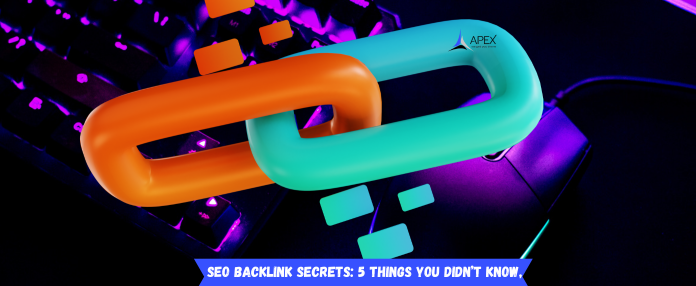 SEO Backlink Secrets: 5 Things You Didn’t Know,